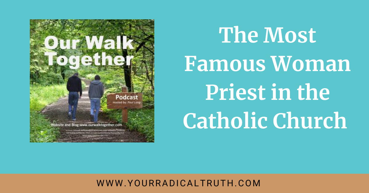 the-most-famous-woman-priest-in-the-catholic-church-your-radical-truth